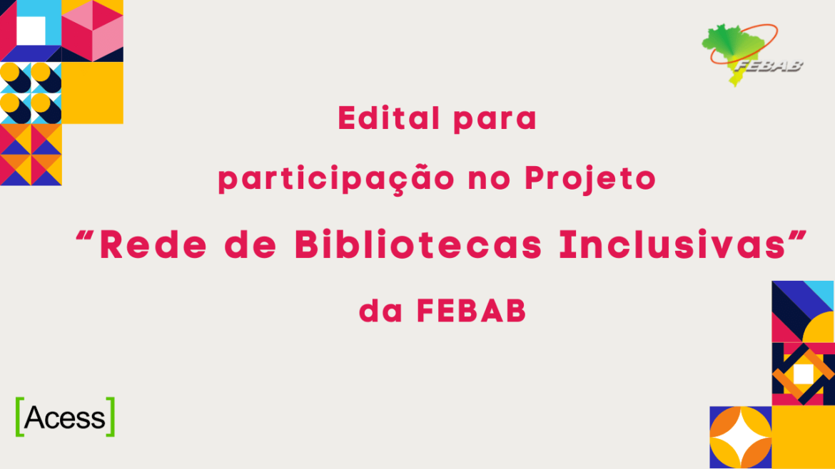 Edital para Participação no Projeto “Rede de Bibliotecas Inclusivas” da FEBAB
